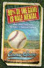 90% of the Game Is Half Mental: And Other Tales from the Edge of Baseball Fandom By Emma Span Cover Image