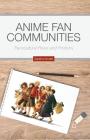 Anime Fan Communities: Transcultural Flows and Frictions By S. Annett Cover Image