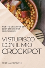 VI Stupisco Con Il Mio Crockpot: Ricette Deliziose Ed Economiche Per Principianti By Serena Gronchi Cover Image