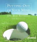 Putting Out Of Your Mind By Dr. Bob Rotella, Dr. Bob Rotella (Read by), Bob Cullen Cover Image