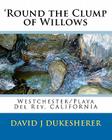 'Round the Clump of Willows: Westchester/Playa Del Rey, CALIFORNIA By David J. Dukesherer Cover Image