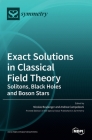 Exact Solutions in Classical Field Theory: Solitons, Black Holes and Boson Stars By Nicolas Boulanger (Editor), Andrea Campoleoni (Editor) Cover Image