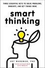 Smart Thinking: Three Essential Keys to Solve Problems, Innovate, and Get Things Done By Art Markman, PhD Cover Image