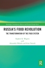 Russia's Food Revolution: The Transformation of the Food System (Routledge Contemporary Russia and Eastern Europe) Cover Image