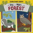 A Day and Night in the Forest (Caroline Arnold's Habitats) By Caroline Arnold, Caroline Arnold (Illustrator) Cover Image