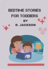 Bedtime Stories for Toddiers: The Best Collection of short goodnight stories for kids of this year. Cover Image