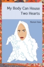 My Body Can House Two Hearts By Hanan Issa Cover Image