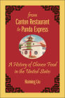 From Canton Restaurant to Panda Express: A History of Chinese Food in the United States (Asian American Studies Today) By Haiming Liu Cover Image