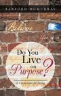 Do You Live on Purpose?: A Curriculum for Living By Sanford McMurray Cover Image