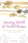Amazing World of Herbal Recipes: Botanical Bounty for Low- Maintenance, High-Flavor Dinner Dishes By Keith Bond Cover Image