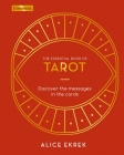 The Essential Book of Tarot: Discover the Messages in the Cards (Elements #2) By Alice Ekrek Cover Image
