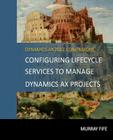 Configuring Lifecycle Services To Manage Dynamics AX Projects By Murray Fife Cover Image