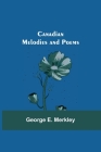Canadian Melodies and Poems By George E. Merkley Cover Image