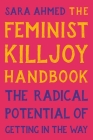 The Feminist Killjoy Handbook: The Radical Potential of Getting in the Way By Sara Ahmed Cover Image