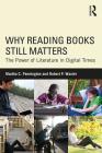 Why Reading Books Still Matters: The Power of Literature in Digital Times By Martha C. Pennington, Robert P. Waxler Cover Image