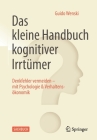 Das Kleine Handbuch Kognitiver Irrtümer: Denkfehler Vermeiden - Mit Psychologie & Verhaltensökonomik By Guido Wenski Cover Image