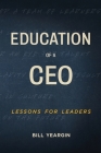 Education of a CEO: Lessons for Leaders By Bill Yeargin Cover Image