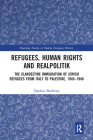 Refugees, Human Rights and Realpolitik: The Clandestine Immigration of Jewish Refugees from Italy to Palestine, 1945-1948 (Routledge Studies in Modern European History) Cover Image