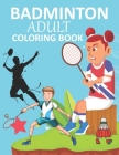 Badminton Adult Coloring Book: Badminton Coloring Book For Toddlers Cover Image
