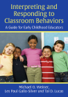 Interpreting and Responding to Classroom Behaviors: A Guide for Early Childhood Educators By Michael O. Weiner, Les Paul Gallo-Silver, Tal D. Lucas Cover Image
