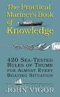 The Practical Mariner's Book of Knowledge: 420 Sea-Tested Rules of Thumb for Almost Every Boating Situation By John Vigor, Vigor John Cover Image
