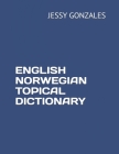 English Norwegian Topical Dictionary By Jessy Gonzales Cover Image