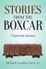 Stories From The Boxcar: A Spiritual Journey By Jr. Varro, Michael Franklin Cover Image