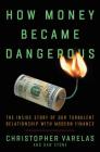 How Money Became Dangerous: The Inside Story of Our Turbulent Relationship with Modern Finance By Christopher Varelas, Dan Stone Cover Image