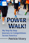 Power Walk!: My Step by Step Journey to Competitions Across America By Patricia Vicary Cover Image
