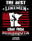 The Best Linemen Come From Minnesota Lineman Log Book: Great Logbook Gifts For Electrical Engineer, Lineman And Electrician, 8.5 X 11, 120 Pages White Cover Image