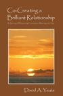 Co-Creating a Brilliant Relationship: A Journey of Deepening Connection, Meaning, and Joy By David a. Yeats Cover Image