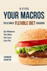 If It Fits Your Macros: The Ultimate Flexible Diet Guidebook: Eat Whatever You Want. Get Lean. Lose Fat. By Connor Harper Cover Image