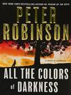 All the Colors of Darkness (Inspector Banks Novels #18) By Peter Robinson Cover Image