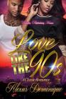 Love Like the Nineties: A Classic Romance By Alexus Dominique Cover Image