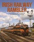 Irish Railway Rambler: The Railway Photographs of Michael McMahon Cover Image