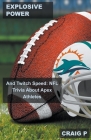 Explosive Power and Twitch Speed: NFL Trivia About Apex Athletes By Craig P Cover Image