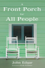 Front Porch for All People By John W. Edgar, Kelly Kelleher (Foreword by) Cover Image