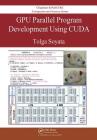 Gpu Parallel Program Development Using Cuda (Chapman & Hall/CRC Computational Science) By Tolga Soyata Cover Image