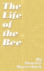 The Life of the Bee By Maurice Maeterlinck, Alfred Sutro (Translator) Cover Image