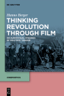 Thinking Revolution Through Film: On Audiovisual Stagings of Political Change (Cinepoetics - English Edition #10) By Hanno Berger Cover Image