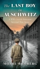 The Last Boy in Auschwitz: A WW2 Jewish Holocaust Survival True Story By Moshe (Mjetek) Bomberg Cover Image