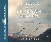Courage for the Unknown Season: Navigating What's Next with Confidence and Hope By Jan Silvious, Ann Richardson (Narrator) Cover Image