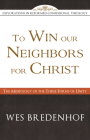 To Win Our Neighbors for Christ: The Missiology of the Three Forms of Unity (Explorations in Reformed Confessional Theology) By Wes Bredenhof Cover Image