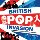 British Pop Invasion: How British Music conquered the 1960s By Alan J. Whiticker    Cover Image