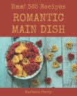 Hmm! 365 Romantic Main Dish Recipes: More Than a Romantic Main Dish Cookbook By Barbara Perry Cover Image