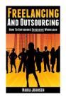 Freelancing and Outsourcing: How to Outsource Excessive Workload By Maria Johnsen Cover Image