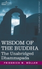 Wisdom of the Buddha: The Unabridged Dhammapada By Friedrich Maximilian Muller, Friedrich Max Mller Cover Image