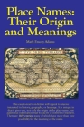 Place Names: Their Origin and Meanings: Their Origin and Meanings: Their Origin and Meanings: Their Origin and Meanings: Their Orig By Mark E. Adams Cover Image