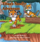 Titan's Smelly Adventure By Ally Wilburn, Sohail Zakaria (Illustrator) Cover Image