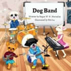 Dog Band By Regan W. H. Macaulay, Wei Lu (Illustrator) Cover Image